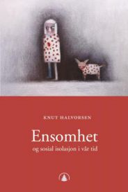Ensomhet og sosial isolasjon i vår tid 9788205351981 Knut Halvorsen Brukte bøker