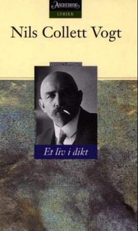 Et liv i dikt 9788203186653 Nils Collett Vogt Brukte bøker