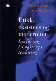 Etikk, eksistens og modernitet: innføring i Løgstrups tenkning 9788251837699 Svein Aage Christoffersen Brukte bøker