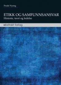 Etikk og samfunnsansvar: historie, teori og ledelse 9788279353225 Frode Nyeng Brukte bøker