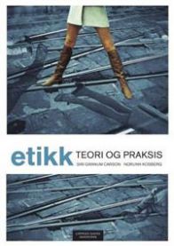 Etikk: teori og praksis 9788202340841 Siri Granum Carson Norunn Kosberg Brukte bøker