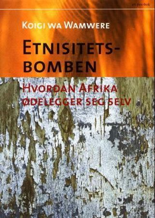 Etnisitetsbomben 9788253022901 Koigi wa Wamwere Brukte bøker