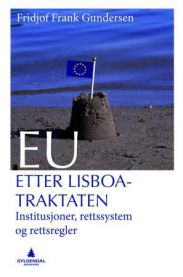 EU - etter Lisboa-traktaten: institusjoner, rettssystem og rettsregler 9788205401457 Fridtjof Frank Gundersen Brukte bøker