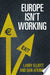 Europe Isn't Working 9780300221923 Dan Atkinson Larry Elliott Brukte bøker