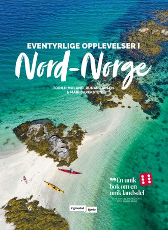 Eventyrlige opplevelser i Nord-Norge 9788241955419 Mari Bareksten Torild Moland Runar Larsen Brukte bøker