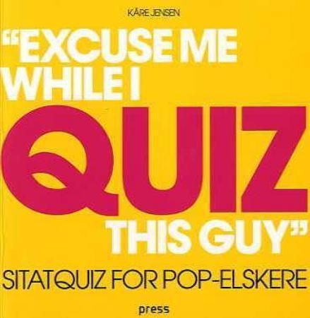Excuse me while I quiz this guy 9788275472081 Kåre Jensen Brukte bøker