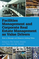 Facilities Management and Corporate Real Estate Management as Value Drivers 9781138907188 Per Anker Jensen D. J. M. van der Voordt Theo van der Voordt Brukte bøker