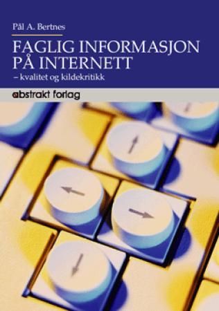 Faglig informasjon på internett : kvalitet og kildekritikk 9788279350897 Pål A. Bertnes Brukte bøker