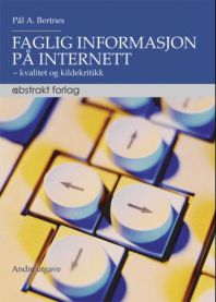 Faglig informasjon på internett : kvalitet og kildekritikk 9788279351986 Pål A. Bertnes Brukte bøker
