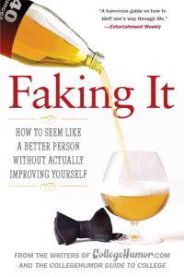 Faking It: How to Seem Like a Better Person Without Actually Improving Yourself 9780451222527 Writers of Collegehumor Com Brukte bøker