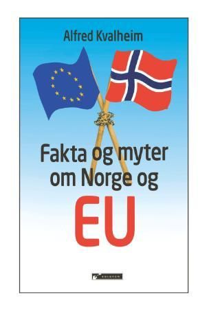 Fakta og myter om Norge og EU 9788230004593 Alfred Kvalheim Brukte bøker