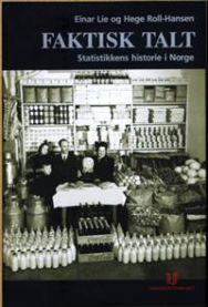 Faktisk talt: statistikkens historie i Norge 9788215001500 Hege Roll-Hansen Einar Lie Brukte bøker