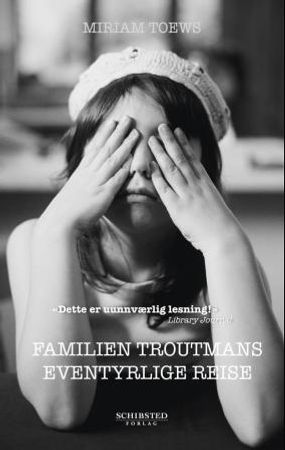 Familien Troutmans eventyrlige reise 9788251627184 Miriam Toews Brukte bøker