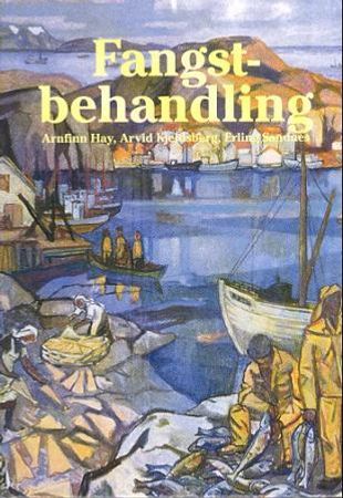 Fangstbehandling 9788252917901 Arnfinn Hay Arvid Kjeldsberg Erling Sandnes Brukte bøker