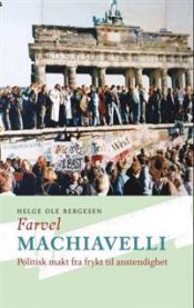 Farvel Machiavelli : politisk makt fra frykt til anstendighet 9788230401583 Helge Ole Bergesen Brukte bøker