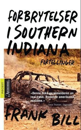 Forbrytelser i Southern Indiana 9788203218811 Frank Bill Brukte bøker