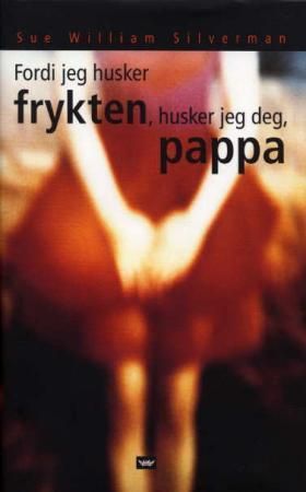 Fordi jeg husker frykten, husker jeg deg, pappa 9788249604241 Sue William Silverman Brukte bøker