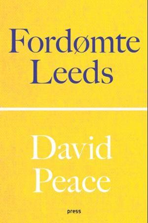 Fordømte Leeds 9788275476577 David Peace Brukte bøker