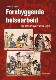 Forebyggende helsearbeid og ditt ansvar som lege 9788271285777 Lorentz M. Irgens Brukte bøker