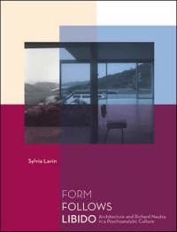 Form Follows Libido: Architecture and Richard Neutra in a Psychoanalytic Culture 9780262622134 Sylvia Lavin Brukte bøker