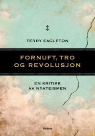 Fornuft, tro og revolusjon : en kritikk av nyateismen 9788254312483 Terry Eagleton Brukte bøker
