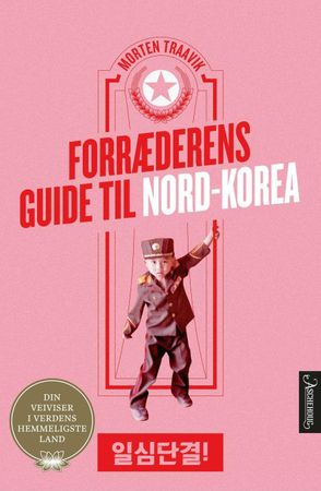 Forræderens guide til Nord-Korea 9788203295782 Morten Traavik Brukte bøker