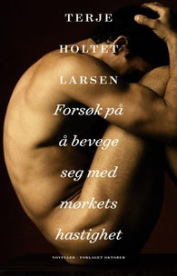 Forsøk på å bevege seg med mørkets hastighet 9788249518395 Terje Holtet Larsen Brukte bøker