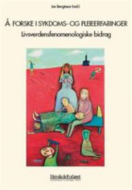 Å forske i sykdoms- og pleieerfaringer: livsverdensfenomenologiske bidrag 9788276347289  Brukte bøker