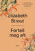 Fortell meg alt 9788232806515 Elizabeth Strout Brukte bøker