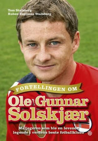 Fortellingen om Ole Gunnar Solskjær 9788248910671 Ruben Espinoza Stalsberg Tom Stalsberg Brukte bøker