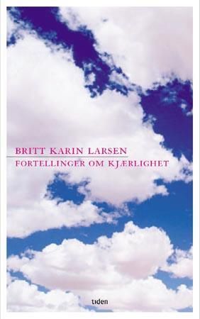 Fortellinger om kjærlighet 9788210047909 Britt Karin Larsen Brukte bøker