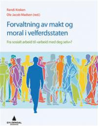Forvaltning av makt og moral i velferdsstaten: fra sosialt arbeid til "arbeid… 9788205492691  Brukte bøker