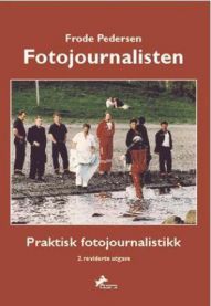 Fotojournalisten: praktisk fotojournalistikk 9788271472184 Frode Pedersen Brukte bøker