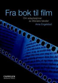 Fra bok til film: om adaptasjoner av litterære tekster 9788202245214 Arne Engelstad Brukte bøker