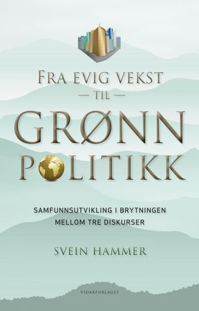 Fra evig vekst til grønn politikk 9788279903369 Svein Hammer Brukte bøker