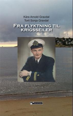Fra flyktning til krigsseiler 9788230011348 Toril Sonja Gravdal Kåre Arnold Gravdal Brukte bøker