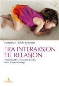 Fra interaksjon til relasjon: tilknytning hos Winnicott, Bowlby, Stern, Schor… 9788205394490 Susan Hart Rikke Schwartz Brukte bøker