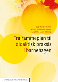 Fra rammeplan til didaktisk praksis i barnehagen 9788202673437 Dag Øystein Nome Kristin Severinsen Spieler Grethe Steen Rønning Brukte bøker