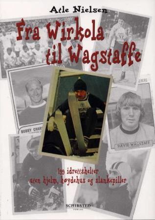 Fra Wirkola til Wagstaffe 9788251618755 Atle Nielsen Brukte bøker