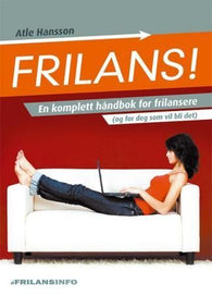 Frilans!: en komplett håndbok for frilansere (og for deg som vil bli det) 9788299795906 Atle Hansson Brukte bøker