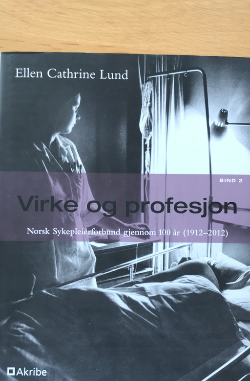 Norsk Sykepleierforbund gjennom 100 år (1912-2012).: Virke og profesjon. Bind 2 - Bokia.no