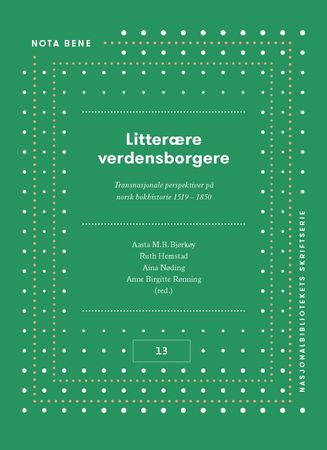 Litterære verdensborgere. Transnasjonale perspektiver på norsk bokhistorie 1519-1850 - Bokia.no