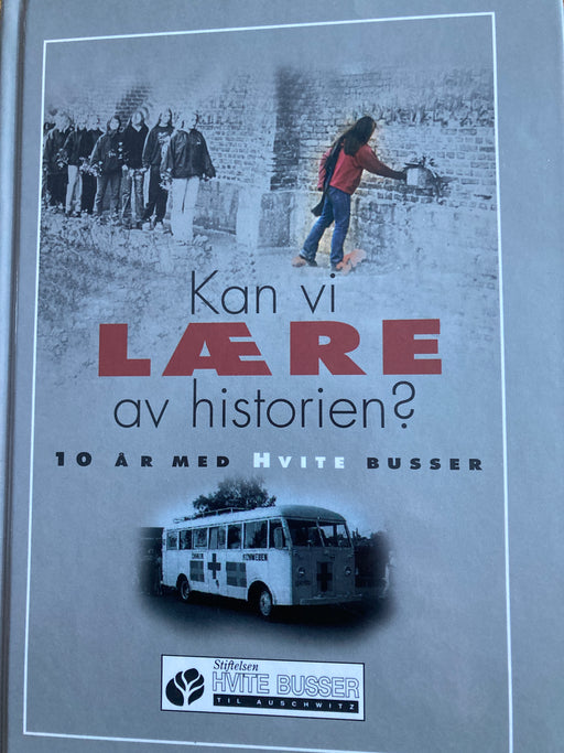 Kan vi lære av historien?: ti år med hvite busser til Auschwitz - Bokia.no