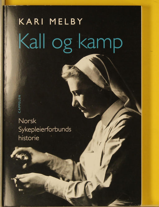 Kall og kamp : Norsk sykepleierforbunds historie - Bokia.no