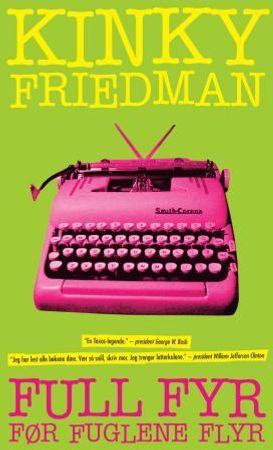 Full fyr før fuglene flyr 9788281560062 Kinky Friedman Brukte bøker