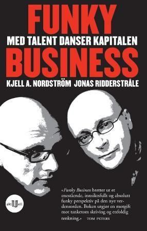 Funky Business 9788215010052 Jonas Ridderstråle Kjell A. Nordström Brukte bøker