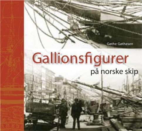 Gallionsfigurer på norske skip 9788270460786 Gøthe Gøthesen Brukte bøker