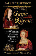 Game of Queens - The Women Who Made Sixteenth-Century Europe 9781786071002 Sarah Gristwood Brukte bøker