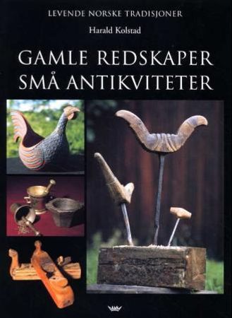 Gamle redskaper, små antikviteter 9788249604456 Harald Kolstad Brukte bøker