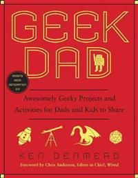 Geek Dad: Awesomely Geeky Projects and Activities for Dads and Kids to Share 9781592405527 Ken Denmead Brukte bøker